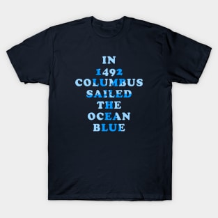 In 1492 Columbus Sailed the Ocean Blue T-Shirt
